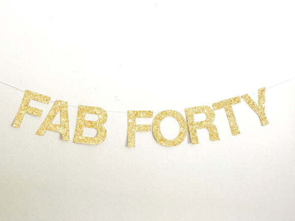 Fab Forty Glitter Banner, Gold Glitter 40th Birthday Sign, Gold Letter Garland, Fab Forty Photo Prop, 40th Birthday Banner, LB038
